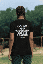 Do not get depressed go get a tattoo Tee